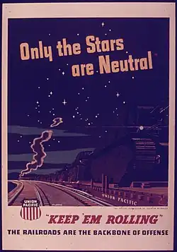 "Only the Stars are Neutral–Union Pacific–Keep 'Em Rolling–The railroads are the backbone of offense"