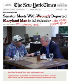 A New York Times news item, "Senator Meets With Wrongly Deported Maryland Man in El Salvador." The Trump administration has used red pen to draw a red line over "Wrongly" and another over "Maryland Man", replace the latter with "MS-13 illegal alien", and appended the end with "who's never coming back"